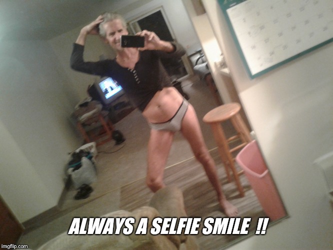 ALWAYS A SELFIE SMILE  !! | made w/ Imgflip meme maker