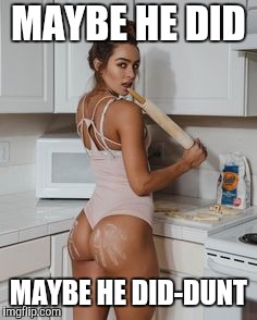 MAYBE HE DID MAYBE HE DID-DUNT | made w/ Imgflip meme maker
