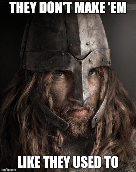 Never Call a Viking Fréowíf an Old Battle Axe - Imgflip