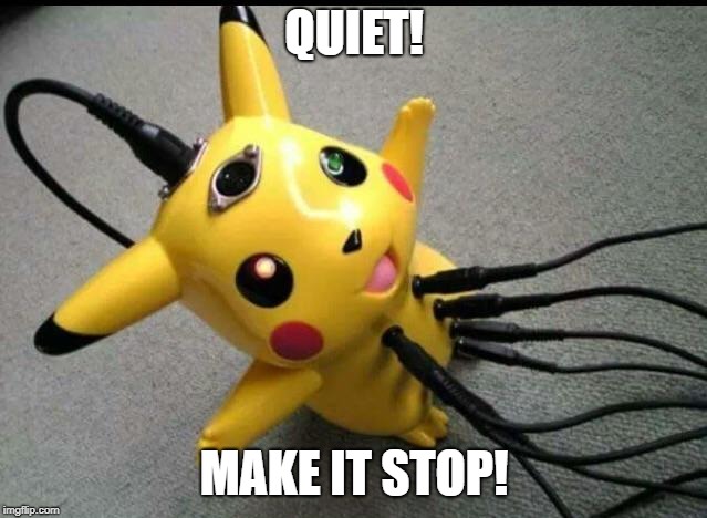 Quiet Make It Stop | QUIET! MAKE IT STOP! | image tagged in pikachu,mass effect,overlord,david archer,quiet make it stop,it all seemed harmless | made w/ Imgflip meme maker