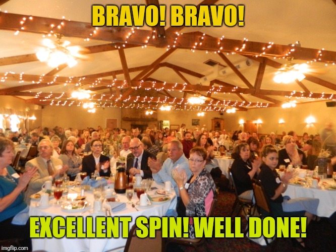 BRAVO! BRAVO! EXCELLENT SPIN! WELL DONE! | made w/ Imgflip meme maker