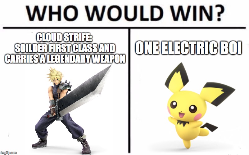 Who Would Win? Meme | ONE ELECTRIC BOI; CLOUD STRIFE: SOILDER FIRST CLASS AND CARRIES A LEGENDARY WEAPON | image tagged in memes,who would win | made w/ Imgflip meme maker