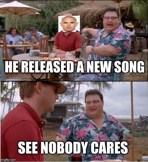 See Nobody Cares Meme | HE RELEASED A NEW SONG; SEE NOBODY CARES | image tagged in memes,see nobody cares | made w/ Imgflip meme maker