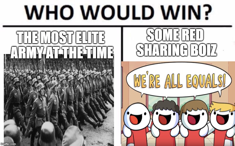 Stalingrad be like: | SOME RED SHARING BOIZ; THE MOST ELITE ARMY AT THE TIME | image tagged in memes,who would win,ww2,nazis,soviet union | made w/ Imgflip meme maker