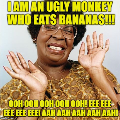 Mama Klump is an ugly monkey who eats Bananas. | I AM AN UGLY MONKEY WHO EATS BANANAS!!! OOH OOH OOH OOH OOH! EEE EEE EEE EEE EEE! AAH AAH AAH AAH AAH! | image tagged in mama klump,monkeys,bananas,eating | made w/ Imgflip meme maker