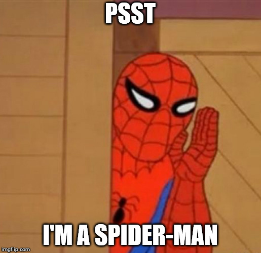 Spider-Man Whisper | PSST; I'M A SPIDER-MAN | image tagged in spider-man whisper | made w/ Imgflip meme maker