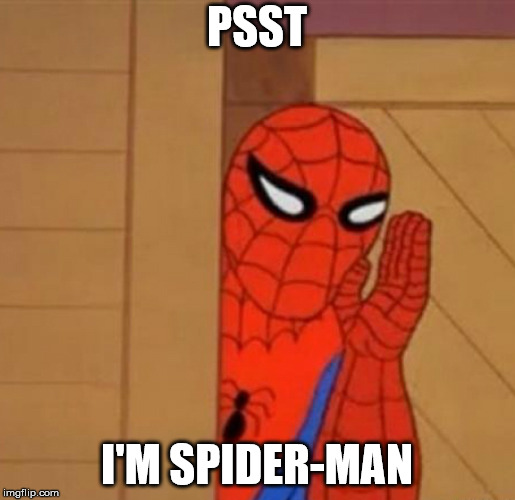 Spider-Man Whisper | PSST; I'M SPIDER-MAN | image tagged in spider-man whisper | made w/ Imgflip meme maker