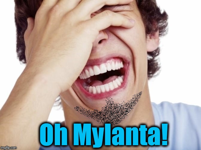 lol | Oh Mylanta! | image tagged in lol | made w/ Imgflip meme maker