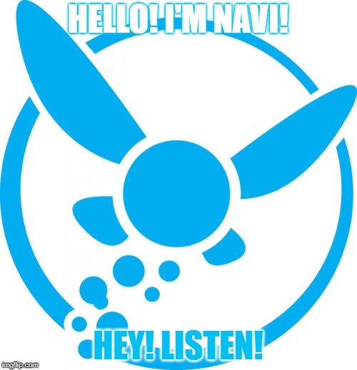 Hey! Listen! | HELLO! I'M NAVI! HEY! LISTEN! | image tagged in hey listen | made w/ Imgflip meme maker