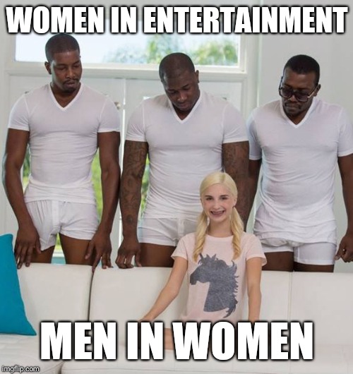 Piper Perri and Three Black Men | WOMEN IN ENTERTAINMENT MEN IN WOMEN | image tagged in piper perri and three black men | made w/ Imgflip meme maker