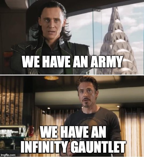 Loki | WE HAVE AN ARMY; WE HAVE AN INFINITY GAUNTLET | image tagged in loki | made w/ Imgflip meme maker