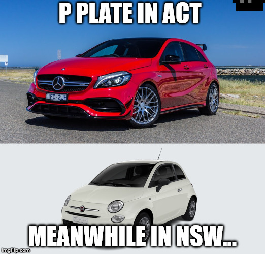Australia's Stupid Car Rules | P PLATE IN ACT; MEANWHILE IN NSW... | image tagged in p plate,bad australian road rules | made w/ Imgflip meme maker