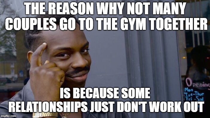 Roll Safe Think About It | THE REASON WHY NOT MANY COUPLES GO TO THE GYM TOGETHER; IS BECAUSE SOME RELATIONSHIPS JUST DON'T WORK OUT | image tagged in memes,roll safe think about it,funny,jokes,latest,funny memes | made w/ Imgflip meme maker