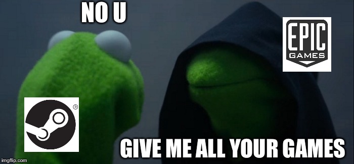 Evil Kermit | NO U; GIVE ME ALL YOUR GAMES | image tagged in memes,evil kermit | made w/ Imgflip meme maker