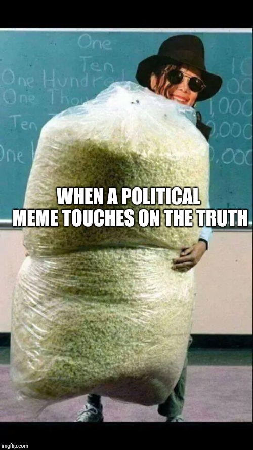 popcorn | WHEN A POLITICAL MEME TOUCHES ON THE TRUTH | image tagged in popcorn | made w/ Imgflip meme maker