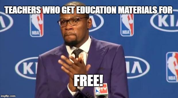You The Real MVP Meme | TEACHERS WHO GET EDUCATION MATERIALS FOR; FREE! | image tagged in memes,you the real mvp | made w/ Imgflip meme maker