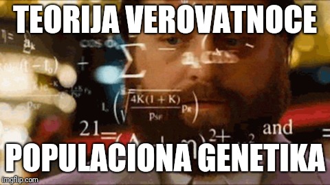 Confused Math Man | TEORIJA VEROVATNOCE; POPULACIONA GENETIKA | image tagged in confused math man | made w/ Imgflip meme maker