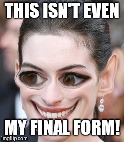 Just Wierd | THIS ISN'T EVEN; MY FINAL FORM! | image tagged in just wierd | made w/ Imgflip meme maker
