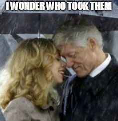 Clintons kiss | I WONDER WHO TOOK THEM | image tagged in clintons kiss | made w/ Imgflip meme maker