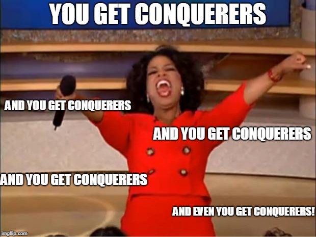 One Piece In A Nutshell | YOU GET CONQUERERS; AND YOU GET CONQUERERS; AND YOU GET CONQUERERS; AND YOU GET CONQUERERS; AND EVEN YOU GET CONQUERERS! | image tagged in memes,oprah you get a,one piece | made w/ Imgflip meme maker