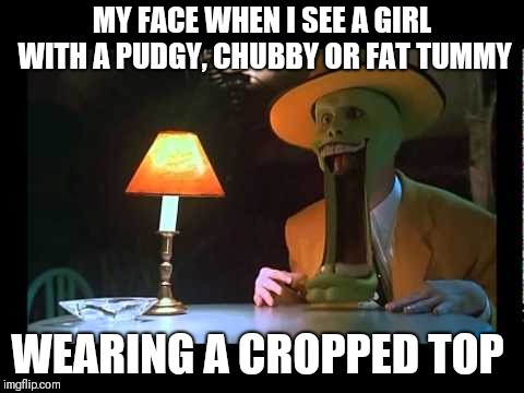 Big girls don't be afraid to flaunt  | MY FACE WHEN I SEE A GIRL WITH A PUDGY, CHUBBY OR FAT TUMMY; WEARING A CROPPED TOP | image tagged in mask jaw drop,memes,summer | made w/ Imgflip meme maker