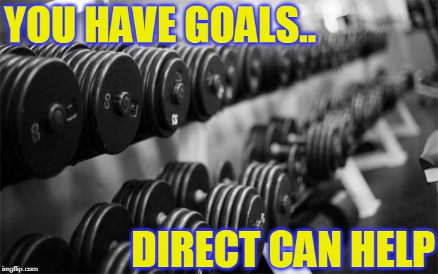 weights | YOU HAVE GOALS.. DIRECT CAN HELP | image tagged in weights | made w/ Imgflip meme maker