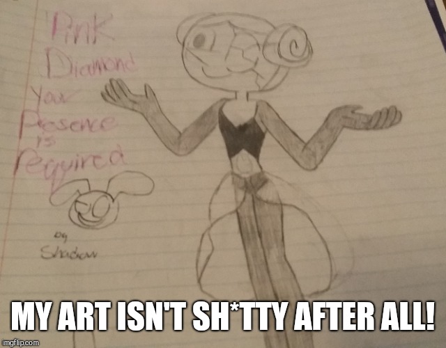 Check this out  | MY ART ISN'T SH*TTY AFTER ALL! | image tagged in holy shit,white pearl | made w/ Imgflip meme maker
