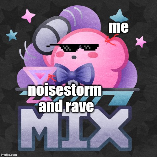 Mix Kirby | me; noisestorm and rave | image tagged in mix kirby | made w/ Imgflip meme maker
