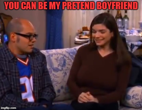 YOU CAN BE MY PRETEND BOYFRIEND | image tagged in just shoot me | made w/ Imgflip meme maker