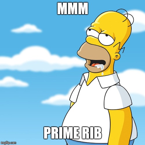 Homer Simpson Drooling Mmm Meme | MMM PRIME RIB | image tagged in homer simpson drooling mmm meme | made w/ Imgflip meme maker