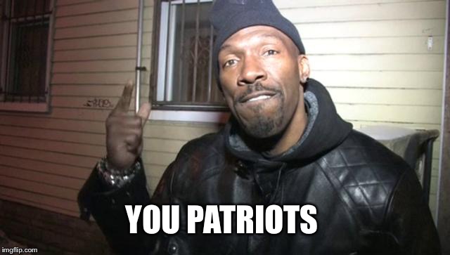 charlie murphy | YOU PATRIOTS | image tagged in charlie murphy | made w/ Imgflip meme maker