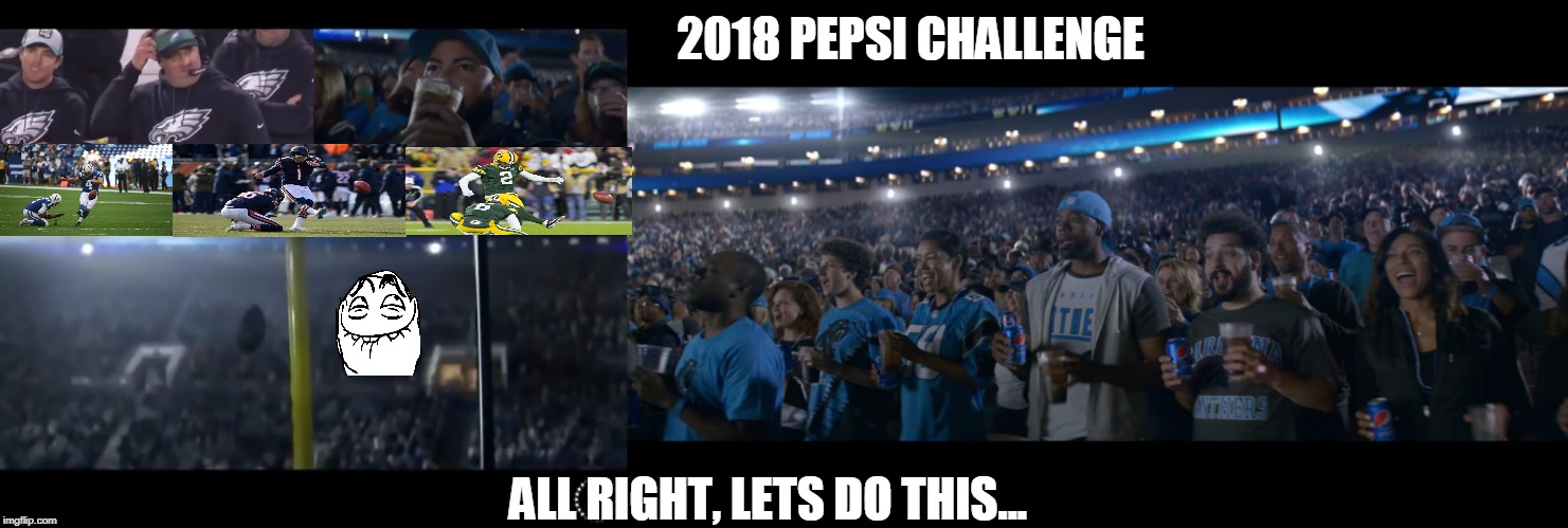 2018 PEPSI CHALLENGE; ALL RIGHT, LETS DO THIS... | image tagged in sports,funny memes,pepsi | made w/ Imgflip meme maker