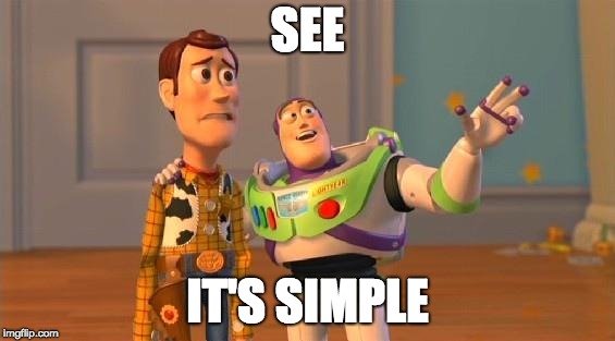Buzz And Woody | SEE; IT'S SIMPLE | image tagged in buzz and woody | made w/ Imgflip meme maker