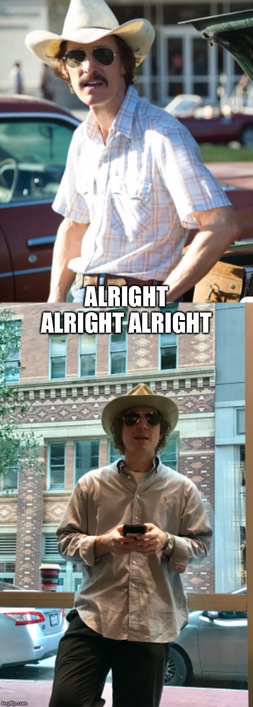 ALRIGHT ALRIGHT ALRIGHT | made w/ Imgflip meme maker