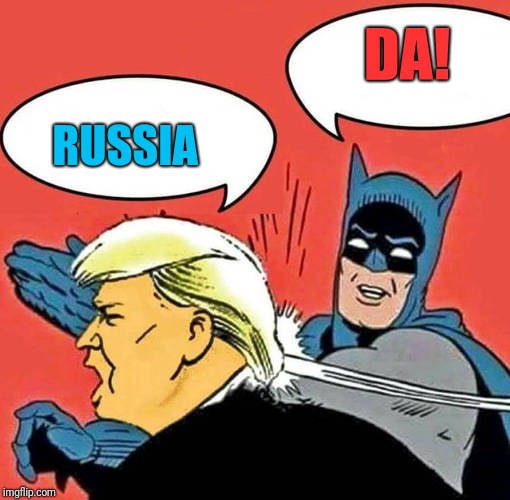 Batman Slapping Trump | DA! RUSSIA | image tagged in batman slapping trump | made w/ Imgflip meme maker