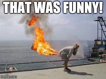Explosive Diarrhea | THAT WAS FUNNY! | image tagged in explosive diarrhea | made w/ Imgflip meme maker
