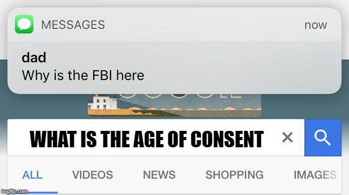 why is the FBI here? | WHAT IS THE AGE OF CONSENT | image tagged in why is the fbi here | made w/ Imgflip meme maker