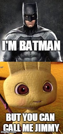 I'm Batman but you can call me Jimmy | I'M BATMAN; BUT YOU CAN CALL ME JIMMY | image tagged in batman,i'm batman,but you can call me jimmy | made w/ Imgflip meme maker