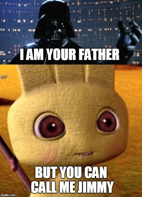 I am your father but you can call me jimmy | I AM YOUR FATHER; BUT YOU CAN CALL ME JIMMY | image tagged in star wars,darth vader | made w/ Imgflip meme maker