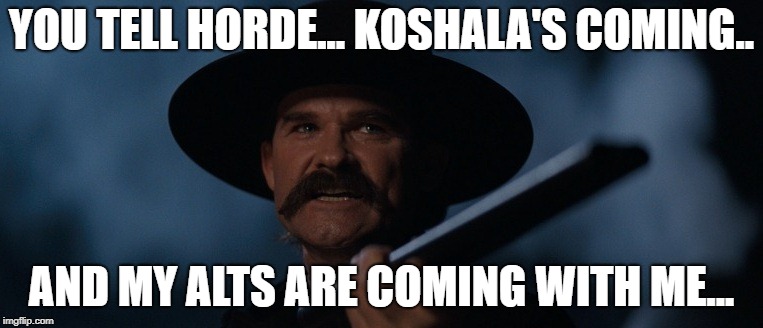 YOU TELL HORDE... KOSHALA'S COMING.. AND MY ALTS ARE COMING WITH ME... | image tagged in eve online | made w/ Imgflip meme maker