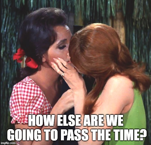 HOW ELSE ARE WE GOING TO PASS THE TIME? | made w/ Imgflip meme maker