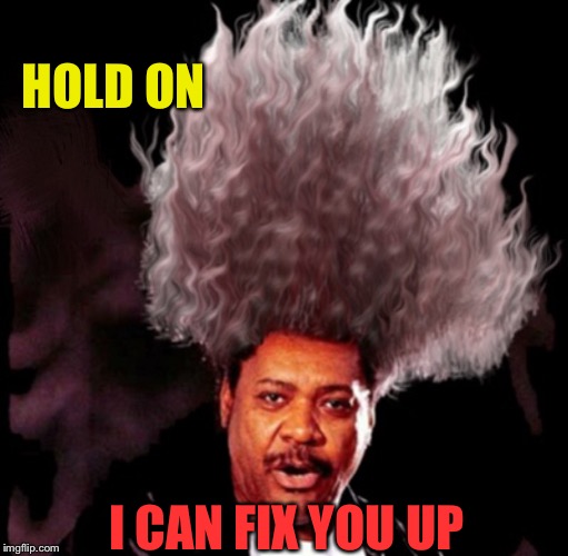 HOLD ON I CAN FIX YOU UP | made w/ Imgflip meme maker