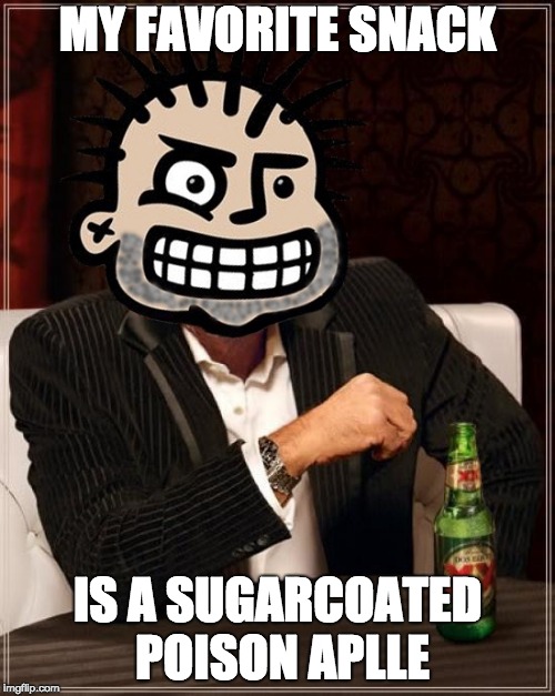 Most Interesting Punk (MxPx Px Pokinatcha) | MY FAVORITE SNACK; IS A SUGARCOATED POISON APLLE | image tagged in most interesting punk mxpx px pokinatcha | made w/ Imgflip meme maker