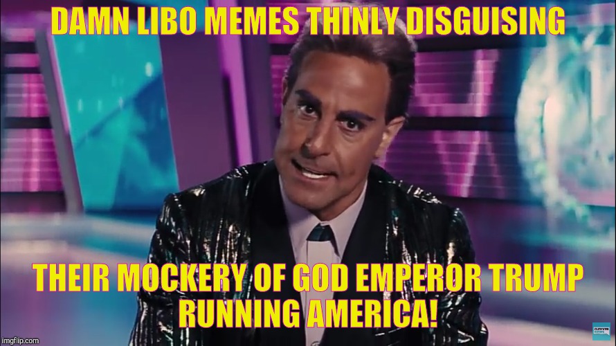 DAMN LIBO MEMES THINLY DISGUISING THEIR MOCKERY OF GOD EMPEROR TRUMP             RUNNING AMERICA! | made w/ Imgflip meme maker