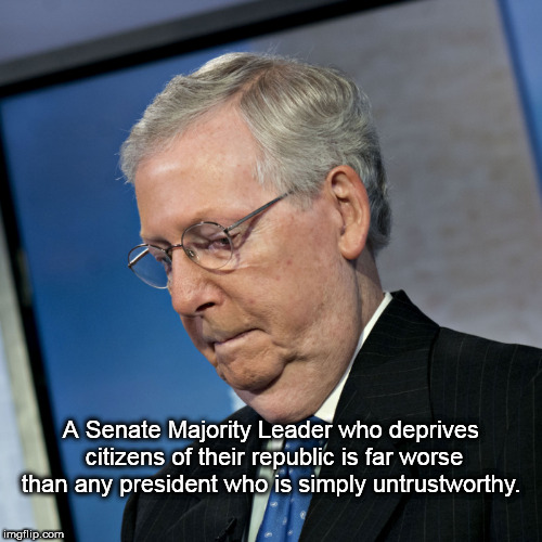 A Senate Majority Leader who deprives citizens of their republic is far worse than any president who is simply untrustworthy. | image tagged in republic,mitch mcconnell | made w/ Imgflip meme maker