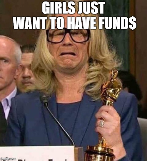 #BELIEVEWOMEN | GIRLS JUST WANT TO HAVE FUND$ | image tagged in believewomen | made w/ Imgflip meme maker