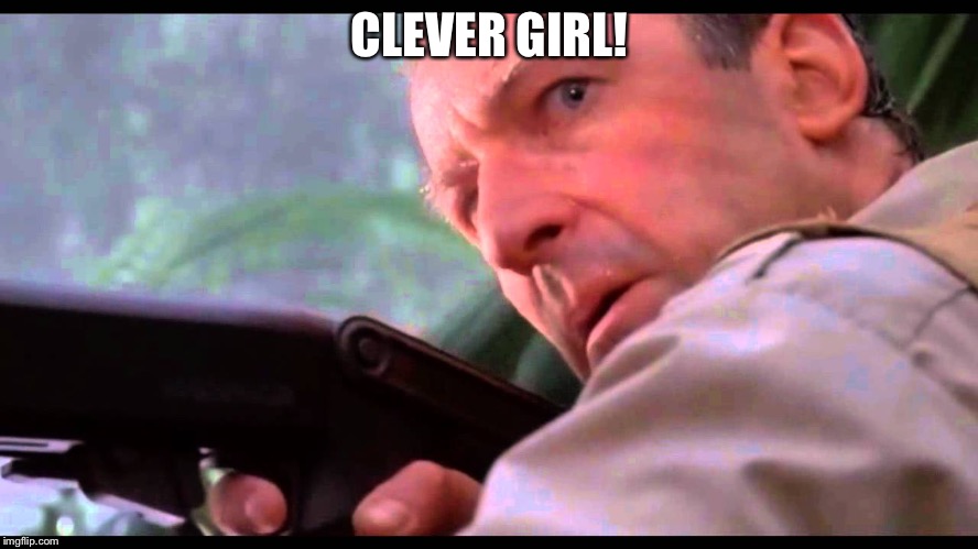 Clever Girl | CLEVER GIRL! | image tagged in clever girl | made w/ Imgflip meme maker