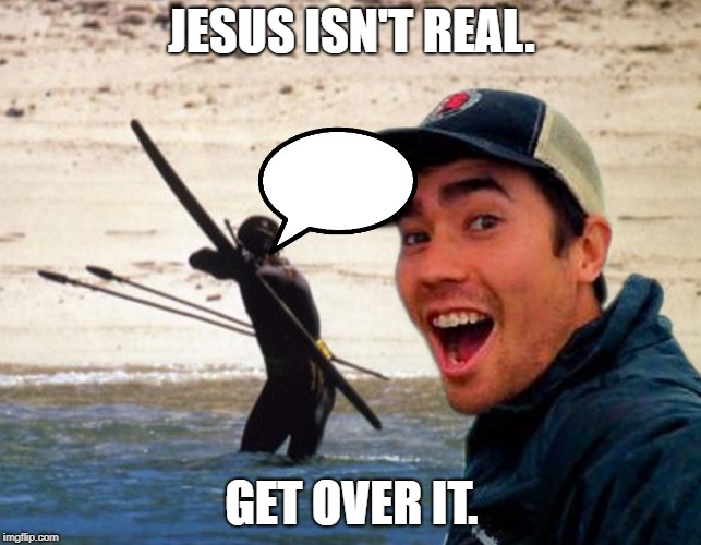 Scumbag Christian | JESUS ISN'T REAL. GET OVER IT. | image tagged in scumbag christian | made w/ Imgflip meme maker