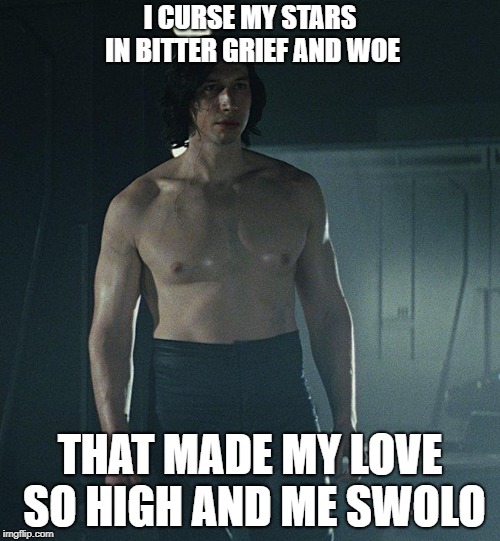 Ben Swolo | I CURSE MY STARS IN BITTER GRIEF AND WOE; THAT MADE MY LOVE SO HIGH AND ME SWOLO | image tagged in ben swolo | made w/ Imgflip meme maker