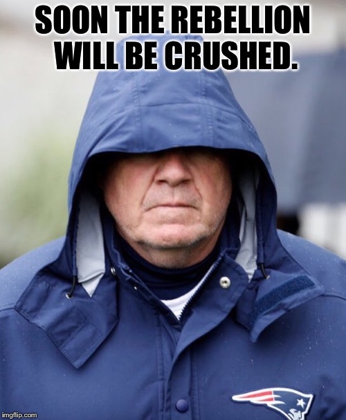 Emporer Belichick | SOON THE REBELLION WILL BE CRUSHED. | image tagged in bill belichick,new england patriots,patriots,tom brady | made w/ Imgflip meme maker